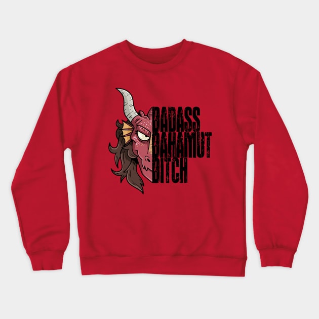 Badass Bahamut Bitch Crewneck Sweatshirt by Dumb Dragons Productions Store